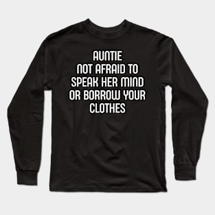 Auntie Not Afraid to Speak Her Mind or Borrow Your Clothes. Long Sleeve T-Shirt